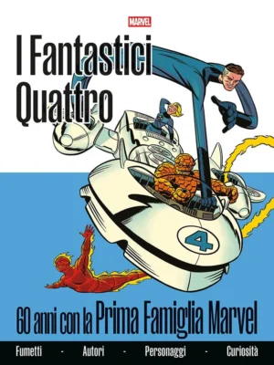 Fantastici Quattro: 60 Anni Con La Prima Famiglia Marvel